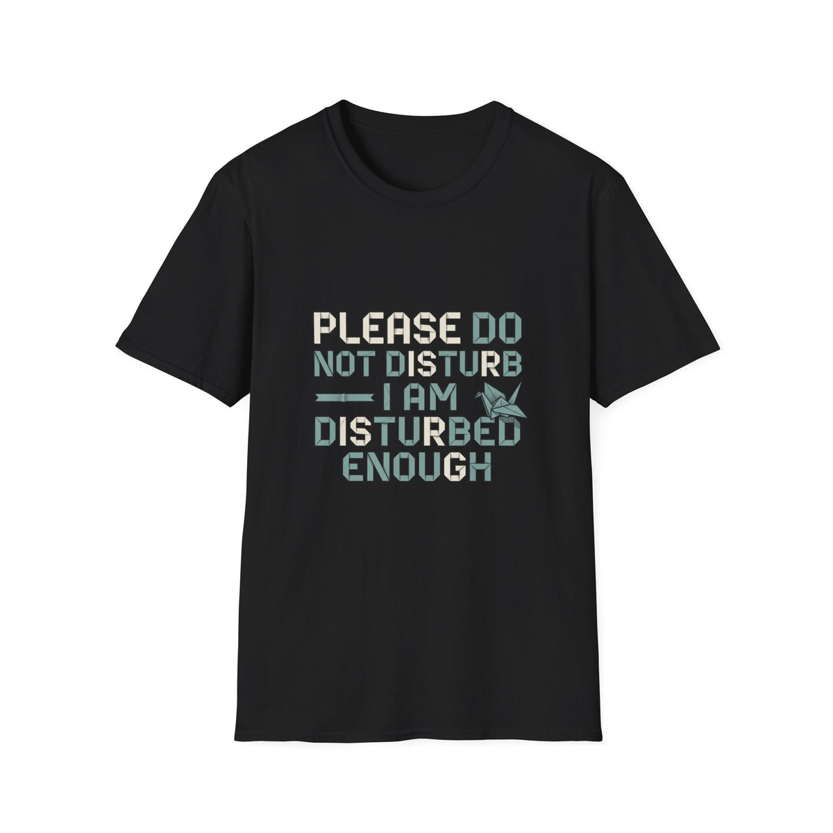 Please Do Not Disturb TShirt I Am Disturbed Enough Funny Graphic Tee