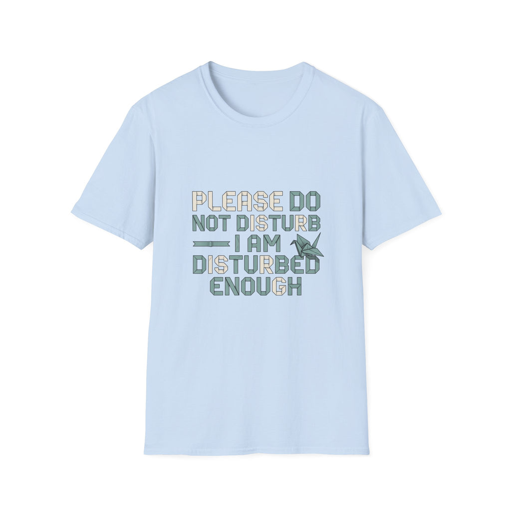 Please Do Not Disturb TShirt I Am Disturbed Enough Funny Graphic Tee