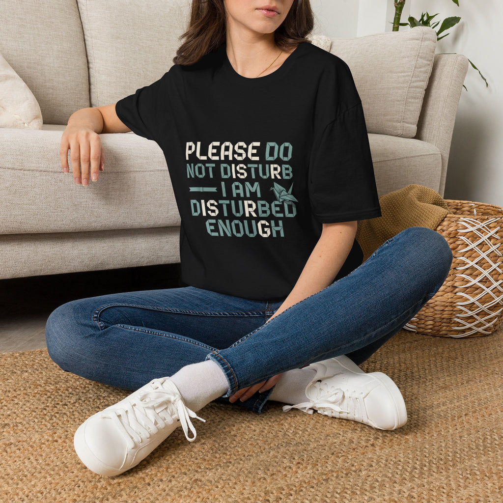 Please Do Not Disturb TShirt I Am Disturbed Enough Funny Graphic Tee