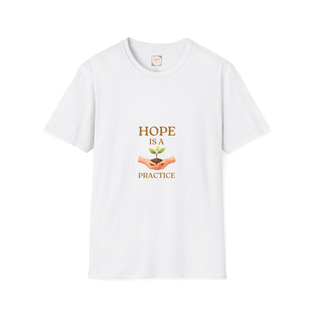 Hope Is a Practice T-Shirt — Inspirational Graphic Tee for Everyday Positivity