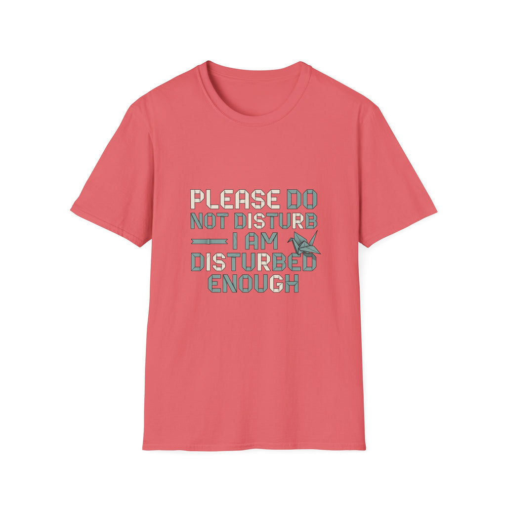 Please Do Not Disturb TShirt I Am Disturbed Enough Funny Graphic Tee
