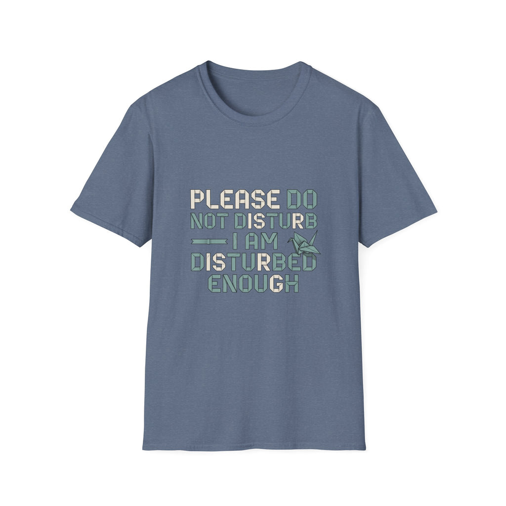 Please Do Not Disturb TShirt I Am Disturbed Enough Funny Graphic Tee
